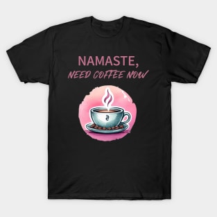 Namaste need coffee now, Yoga and Coffee for yoga lover T-Shirt